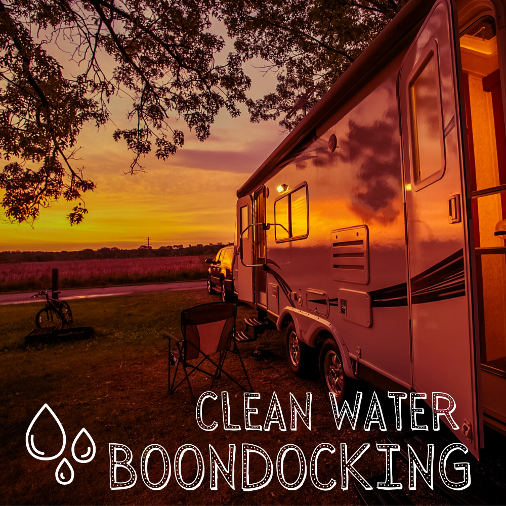 EVEN WHEN BOONDOCKING, CLEAN WATER PLAYS VITAL ROLE IN RV TRAVEL